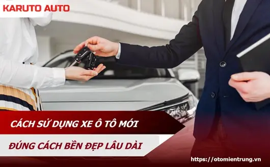 Kinh Nghiệm Sử Dụng Xe Ô Tô Mới: 8 Bước Quan Trọng Giúp Bạn Làm Chủ "người Bạn Đồng Hành" Nhanh Chóng
