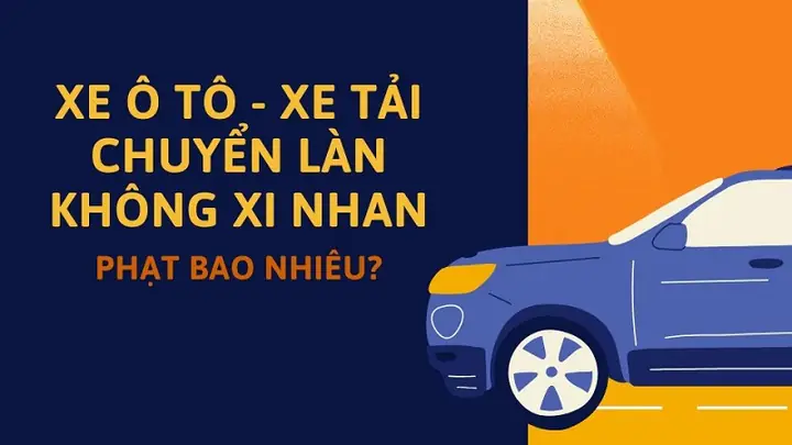 Lỗi Xe Tải, Ô Tô Chuyển Làn Không Xi Nhan Phạt Bao Nhiêu?
