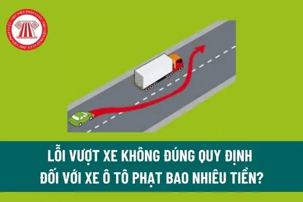 Lỗi Vượt Xe Không Đúng Quy Định Đối Với Xe Ô Tô Phạt Bao Nhiêu Tiền?