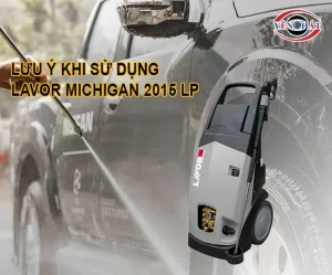 Lưu Ý Quan Trọng Khi Dùng Máy Phun Rửa Xe Cao Áp Lavor Michigan 2015 Lp