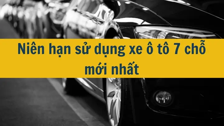 Niên Hạn Sử Dụng Xe Ô Tô 7 Chỗ Mới Nhất 2025