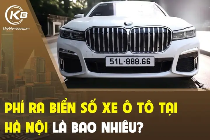 Phí Cấp Biển Số Xe Ô Tô Tại Hà Nội: Hướng Dẫn Chi Tiết, Bảng Giá Và Thủ Tục Mới Nhất
