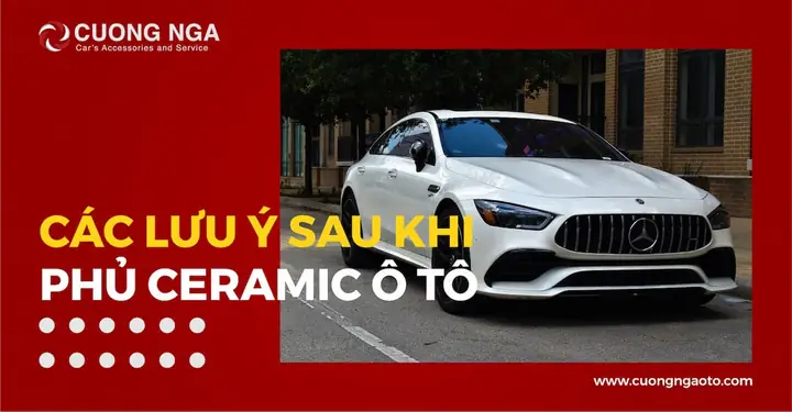 Lưu Ý Sau Khi Phủ Ceramic Ô Tô 2023