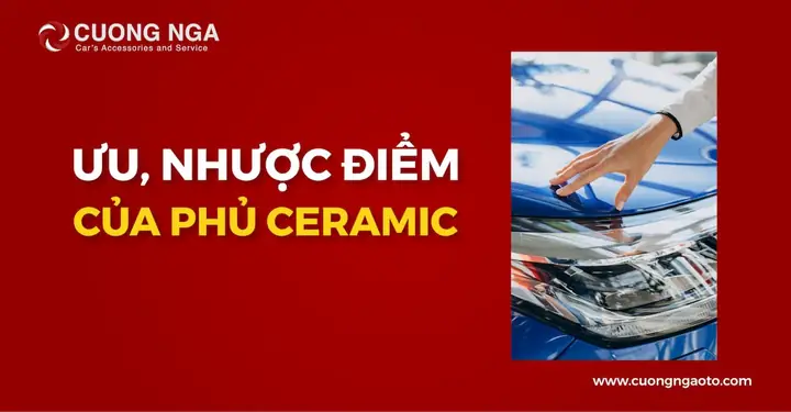 Ưu, Nhược Điểm Khi Phủ Ceramic Ô Tô