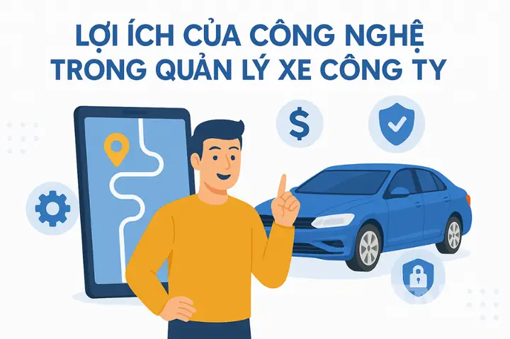 Lợi Ích Của Công Nghệ Trong Quản Lý Xe Công Ty