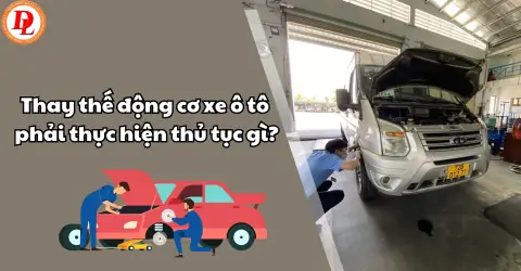 Quy Định Về Thay Máy Xe Ô Tô