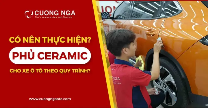 Quy Trình Phủ Ceramic Cho Xe Ô Tô:có Nên Thực Hiện?