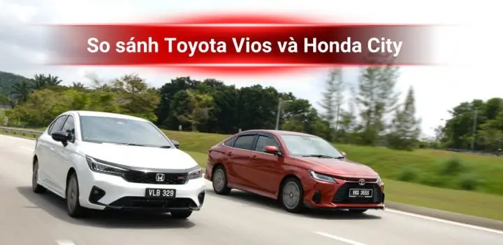So Sánh Xe Ô Tô Vios Và Honda City Chi Tiết Nhất