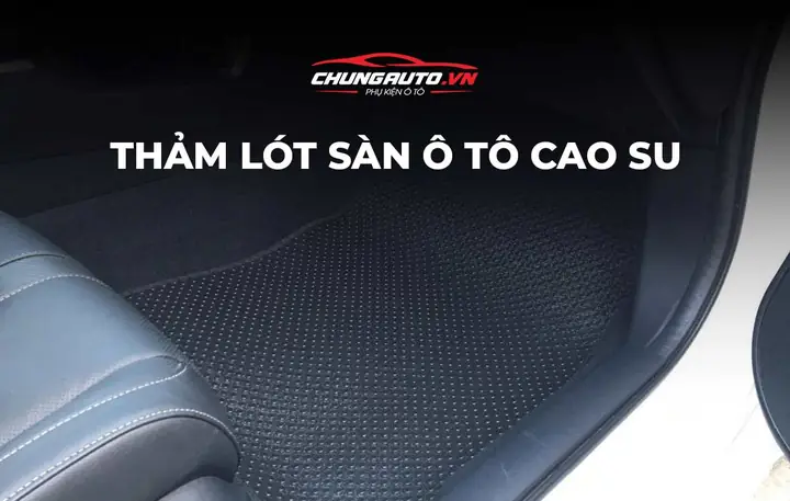 Đặc Điểm Của Thảm Lót Sàn Ô Tô Cao Su