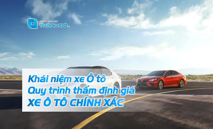 Khái Niệm Xe Ô Tô? Quy Trình Thẩm Định Giá Xe Ô Tô Chính Xác Nhất