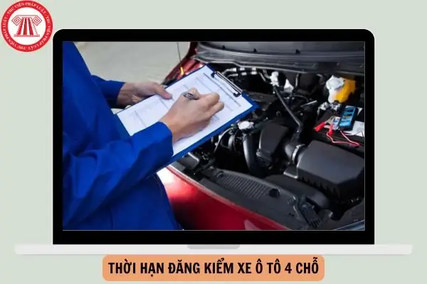 Thời Hạn Đăng Kiểm Xe Ô Tô 4 Chỗ Từ Ngày 01/01/2025 Là Bao Lâu?