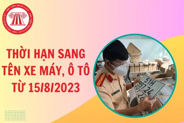 Thời Hạn Sang Tên Xe Từ 15/8/2023 Theo Thông Tư 24/2023/tt-bca?