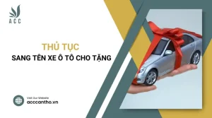 Thủ Tục Sang Tên Xe Ô Tô Cho Tặng