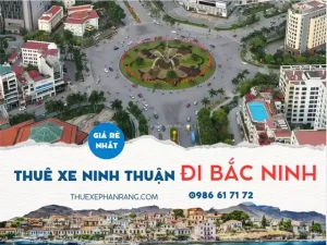 Kinh Nghiệm Thuê Xe Dịch Vụ Từ Phan Rang Ninh Thuận Đi Bắc Ninh