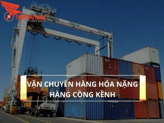 Vận Chuyển Hàng Hóa Nặng Hàng Cồng Kềnh Uy Tín Giá Tốt