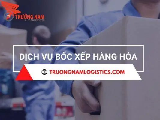 Dịch Vụ Bốc Xếp Hàng Hóa Uy Tín Giá Tốt Chuyên Nghiệp