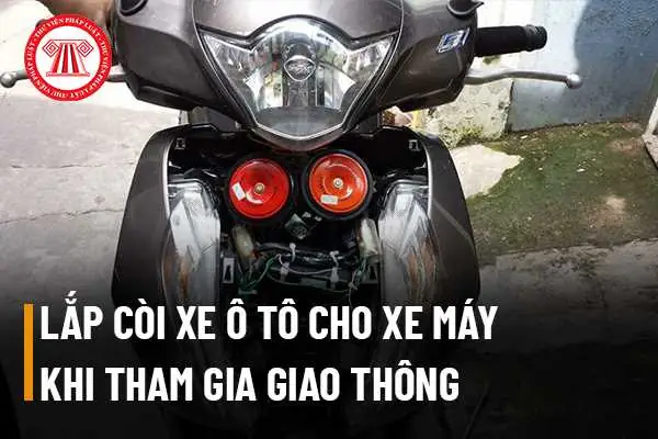 Lắp Còi Xe Ô Tô Cho Xe Máy Khi Tham Gia Giao Thông Bị Phạt Bao Nhiêu Tiền?