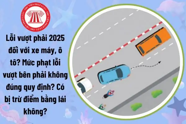 Lỗi Vượt Phải 2025 Đối Với Xe Máy, Ô Tô? Mức Phạt Lỗi Vượt Bên Phải Không Đúng Quy Định?