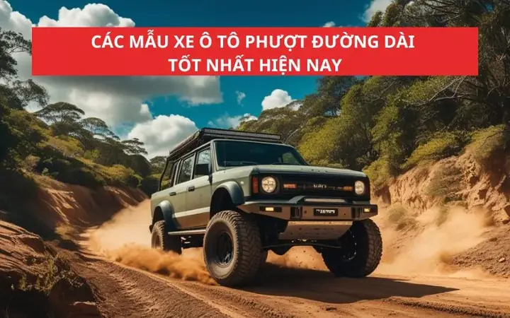 Xe Ô Tô Đi Phượt Đường Đài Chú Trọng Đến Khả Năng Tiết Kiệm Nhiên Liệu Và Động Cơ Vận Hành Ổn Định