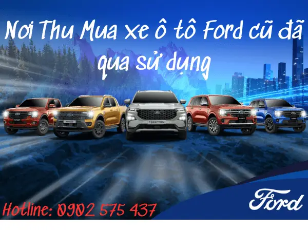 Nơi Thu Mua Xe Ô Tô Ford Cũ Đã Qua Sử Dụng Giá Tốt | Đại Lý Ford Gần Bạn Nơi Thu Mua Xe Ô Tô Ford Cũ Đã Qua Sử Dụng Giá Tốt | Đại Lý Ford Gần Bạn