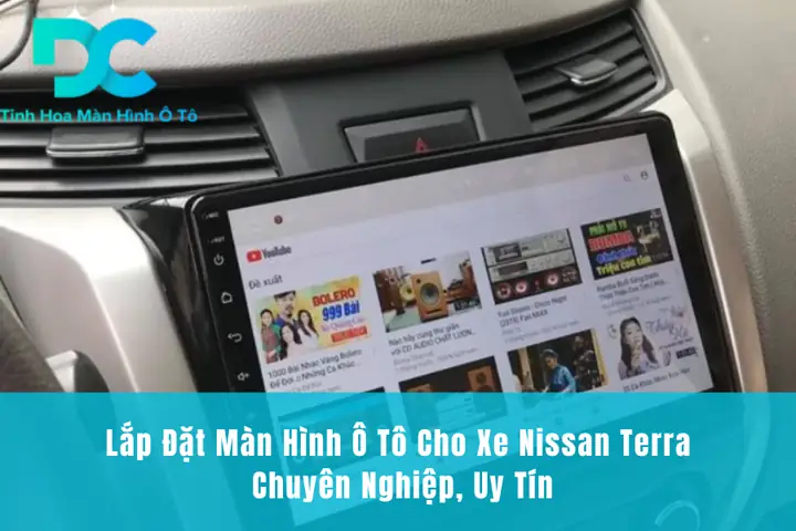 Lắp Đặt Màn Hình Ô Tô Cho Xe Nissan Terra Chuyên Nghiệp, Uy Tín