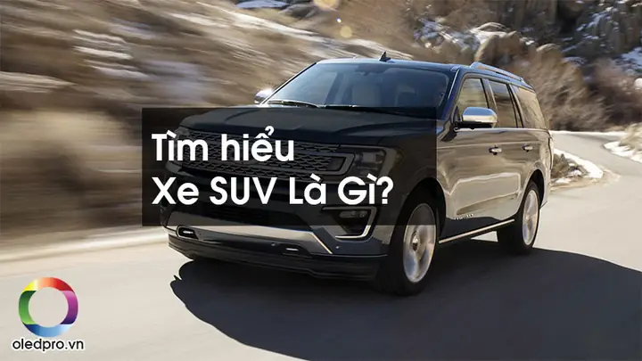 Xe Ô Tô Suv Là Gì? Tổng Quan Toàn Diện Về Khái Niệm, Phân Loại, Ưu Nhược Điểm Và Kinh Nghiệm Lựa Chọn