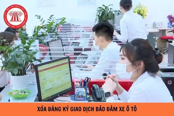 Hồ Sơ Xóa Đăng Ký Giao Dịch Bảo Đảm Xe Ô Tô Có Giấy Tờ Nào?
