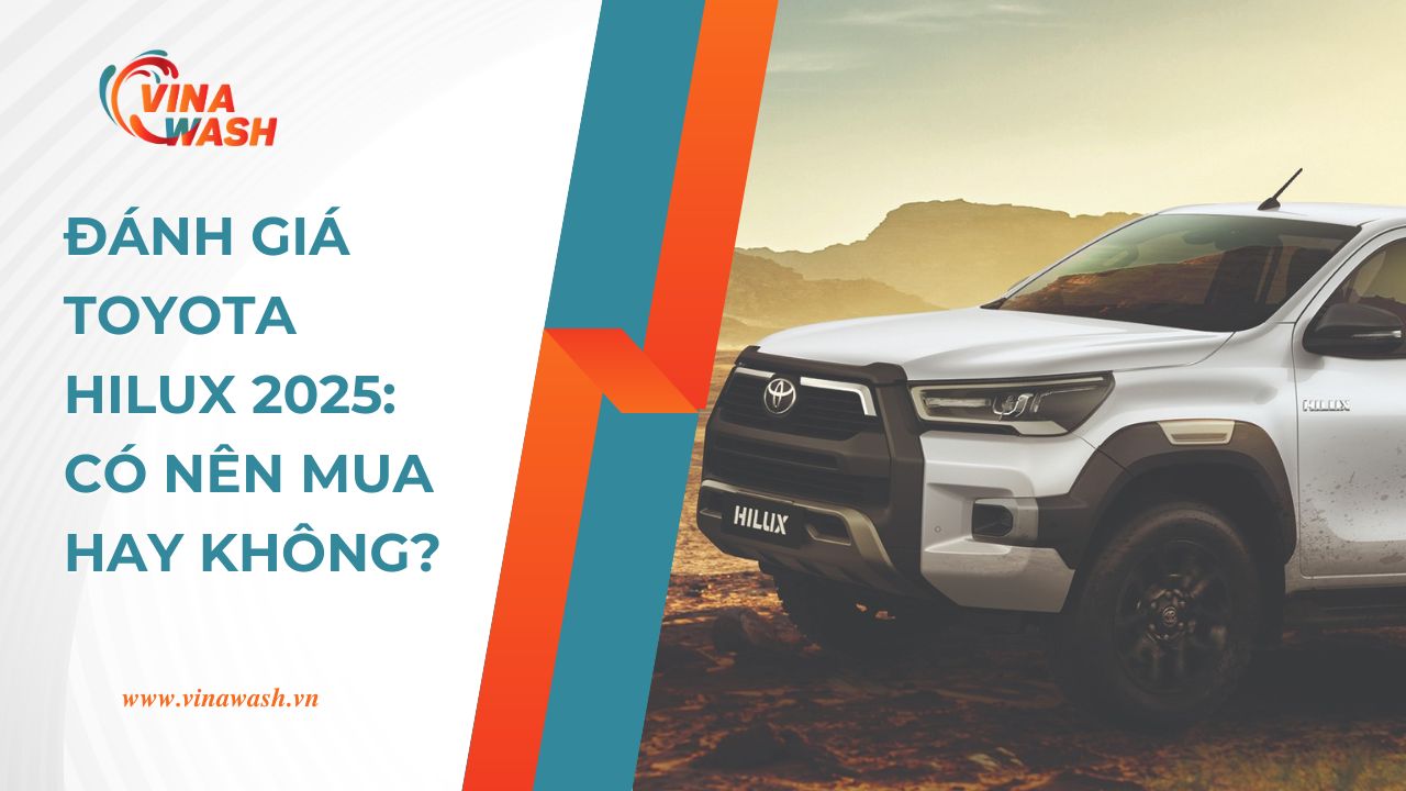 Đánh giá chi tiết xe Toyota Hilux: Ưu, nhược điểm & Có nên mua?