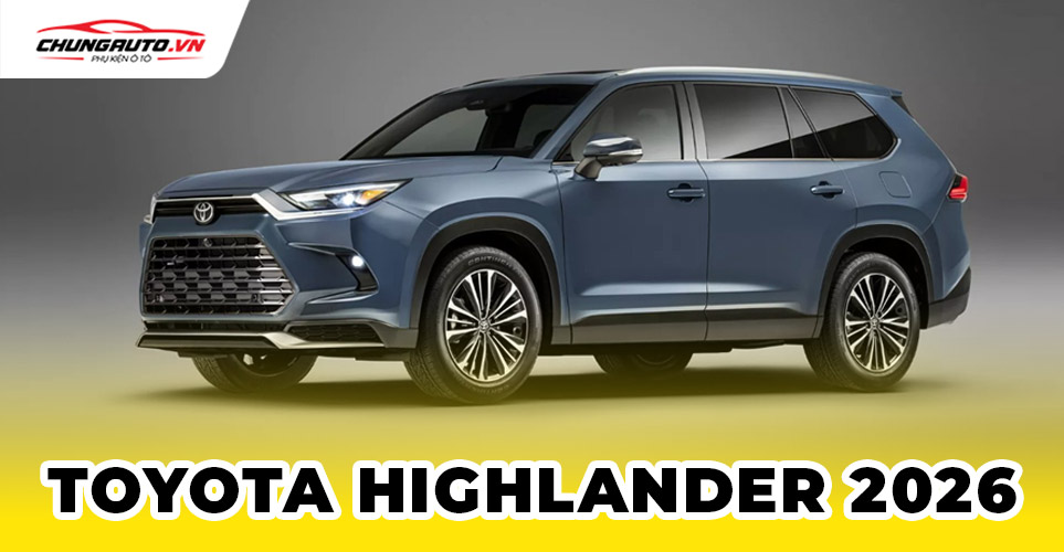 Toyota Highlander 2026: Hé Lộ Thiết Kế, Thông Số Kỹ Thuật và Giá Bán Dự Kiến (Đáp ứng User Intent chính: Tìm kiếm thông tin về mẫu xe mới)