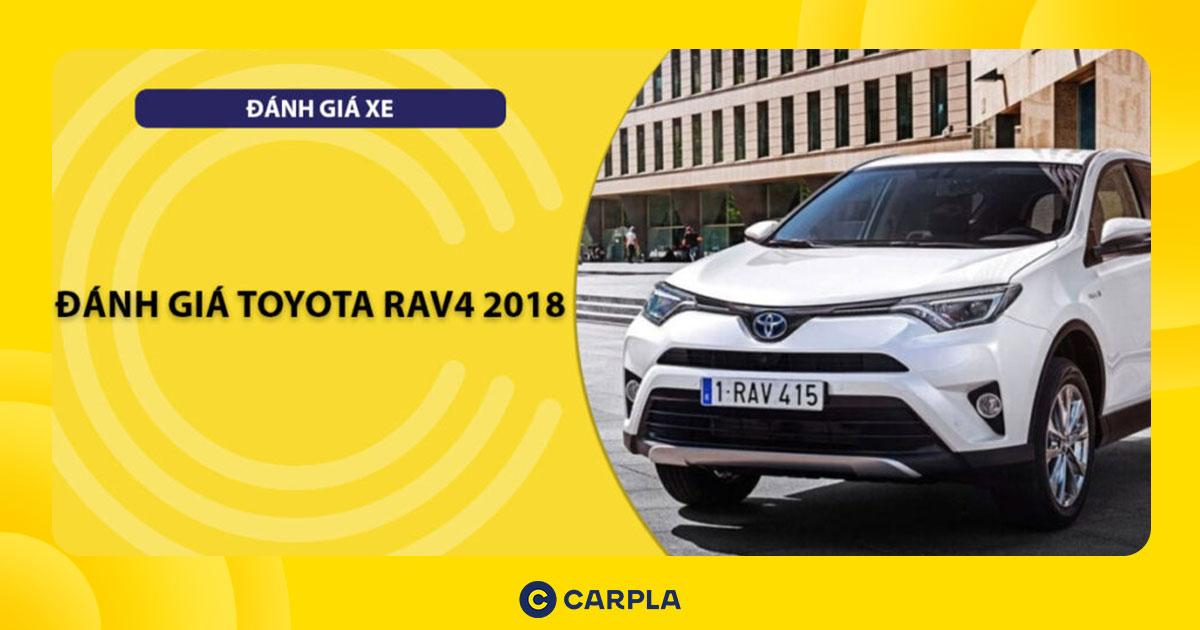 Đánh giá chi tiết Toyota RAV4 2018: Liệu có xứng đáng với mức giá?