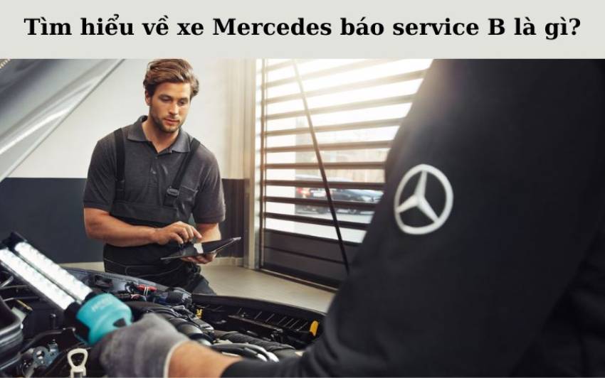Các Hạng Mục Chi Tiết Trong Gói Bảo Dưỡng Service B của MercedesBenz