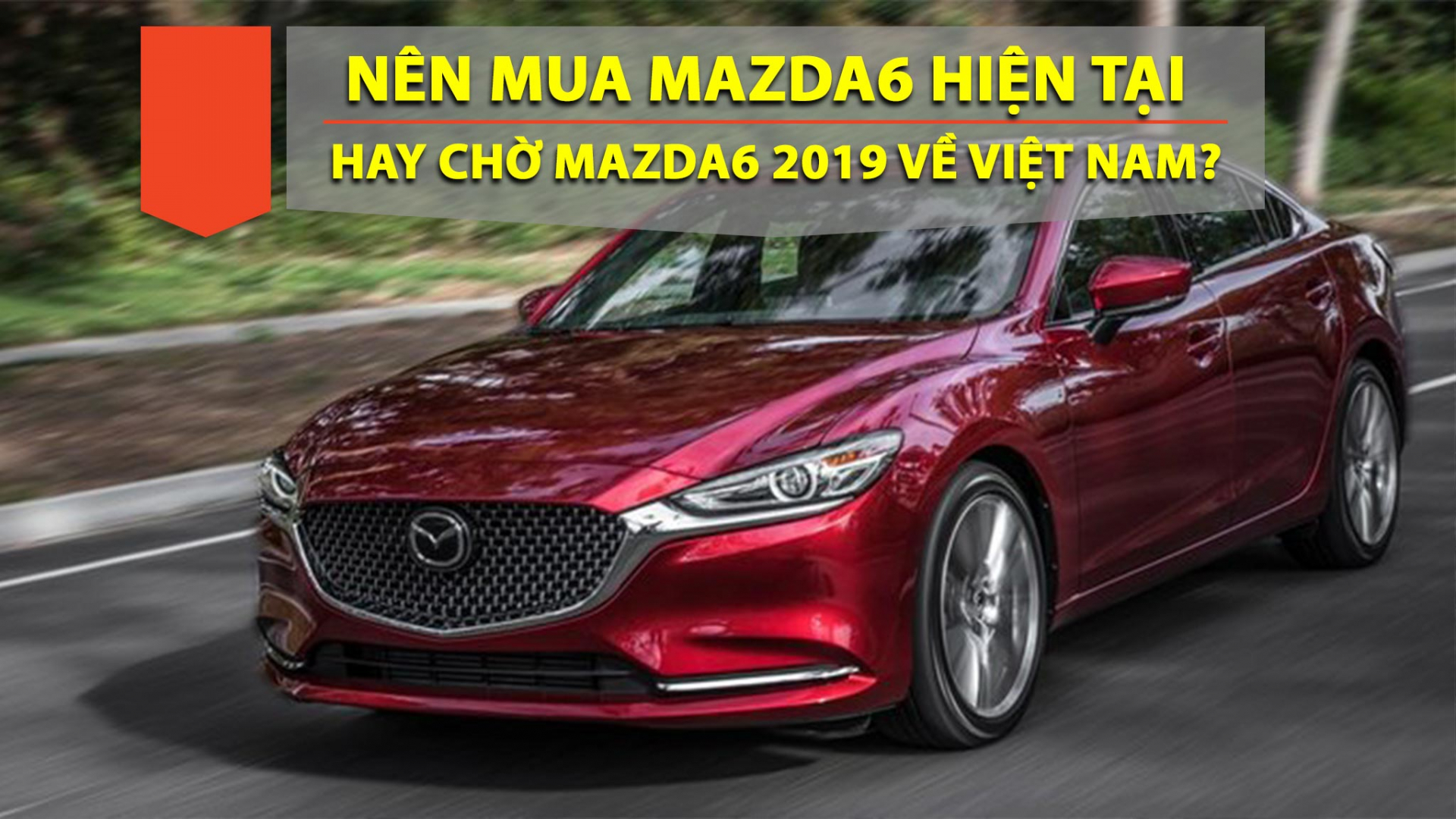 mazda 6 2019 bao giờ về việt nam