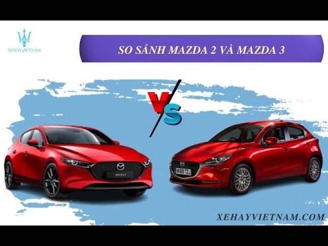so sánh mazda 2 và mazda 3