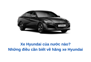 xe hyundai của nước nào