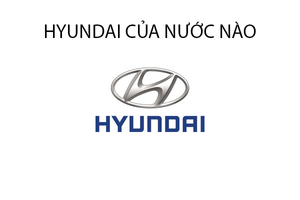 xe hyundai của nước nào - Hình 5