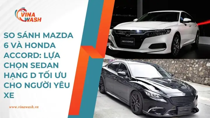 So Sánh Mazda 6 Vs Honda Accord: Đánh Giá Cho Người Mua Sedan