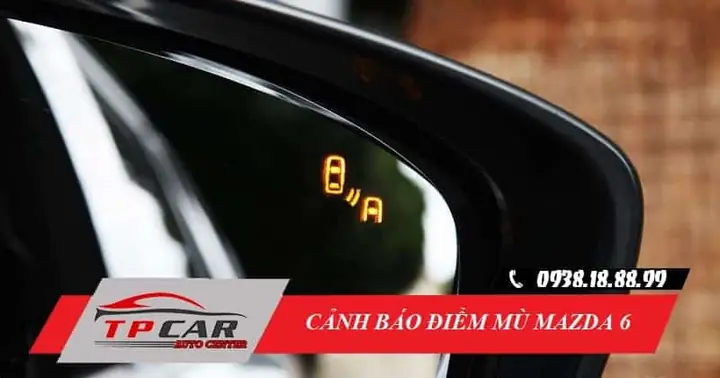 Cách Khắc Phục Lỗi Hệ Thống Cảnh Báo Điểm Mù Mazda 6 Nhanh Chóng