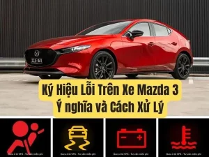 Các Lỗi Thường Gặp Trên Xe Mazda 3: Hướng Dẫn Toàn Diện Cho Người Dùng