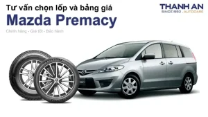 Chọn Lốp Xe Mazda Premacy: Hướng Dẫn Kích Thước, Áp Suất, Giá
