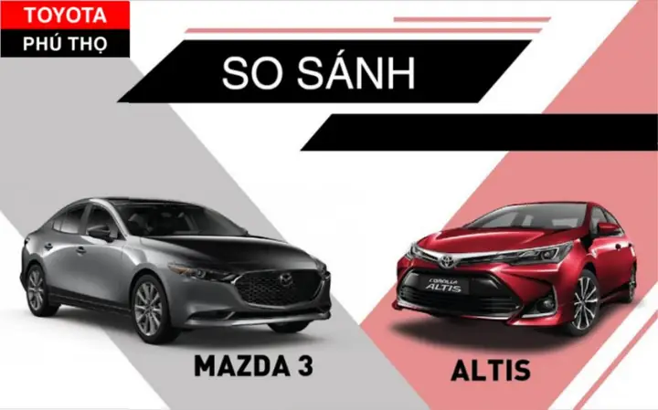 So Sánh Altis Và Mazda 3: Đánh Giá Chi Tiết Cho Người Mua So Sánh Altis Và Mazda 3: Đánh Giá Chi Tiết Cho Người Mua