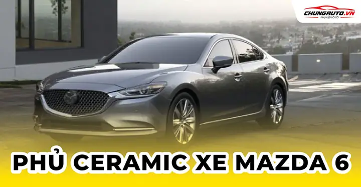 Đánh Giá Chi Tiết Dịch Vụ Phủ Ceramic Cho Mazda 6: Bảo Vệ Xe Tối Ưu Đánh Giá Chi Tiết Dịch Vụ Phủ Ceramic Cho Mazda 6: Bảo Vệ Xe Tối Ưu