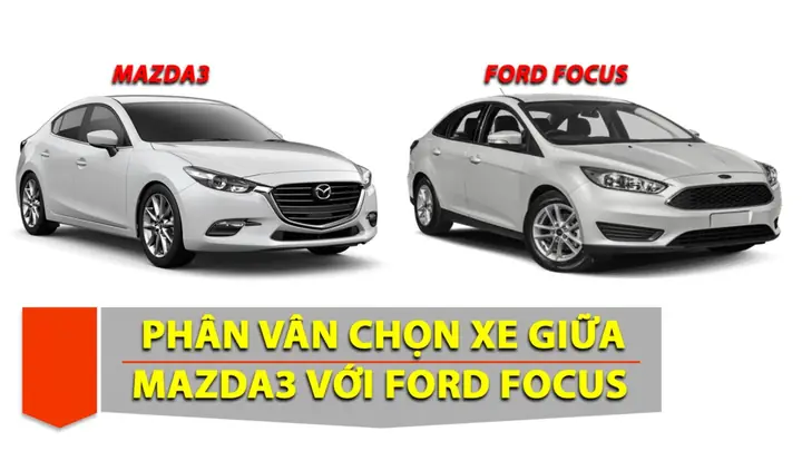 Nên Mua Mazda 3 Hay Ford Focus: Đâu Là Lựa Chọn Tốt Nhất Cho Bạn?