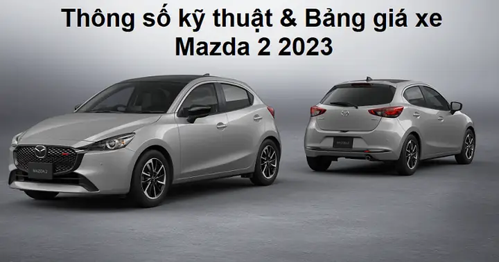 Thông Số Kỹ Thuật Mazda 2 Mới: Chi Tiết Về Hiệu Năng, Kích Thước Và Tiện Nghi