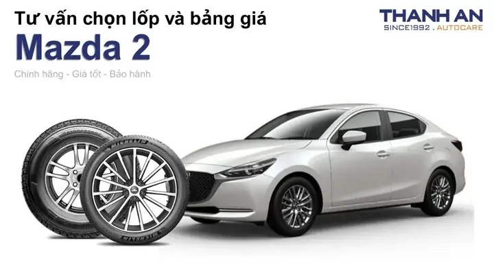 Hướng Dẫn Chọn Lốp Xe Mazda 2 Phù Hợp Cho Mọi Phiên Bản