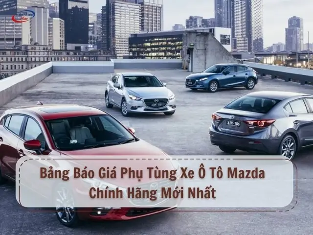 Giá Phụ Tùng Xe Mazda 2 Cường Chiến Thắng: Cập Nhật Mới Nhất Và Những Lưu Ý Quan Trọng