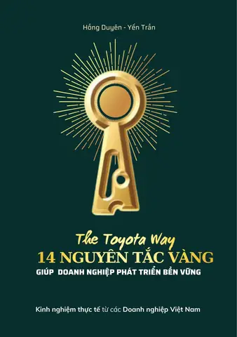 Nguyên Tắc Toyota: Nền Tảng Cho Sự Xuất Sắc Trong Sản Xuất Và Quản Trị Doanh Nghiệp Nguyên Tắc Toyota: Nền Tảng Cho Sự Xuất Sắc Trong Sản Xuất Và Quản Trị Doanh Nghiệp