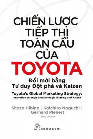 Toyota Global Strategy: Chiến Lược Toàn Cầu Của Toyota Và Những Bài Học Cho Doanh Nghiệp Việt Nam Toyota Global Strategy: Chiến Lược Toàn Cầu Của Toyota Và Những Bài Học Cho Doanh Nghiệp Việt Nam